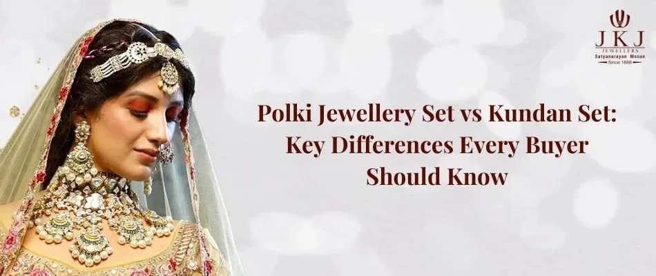 Polki Jewellery Set vs Kundan Set: Key Differences Every Buyer Should Know
