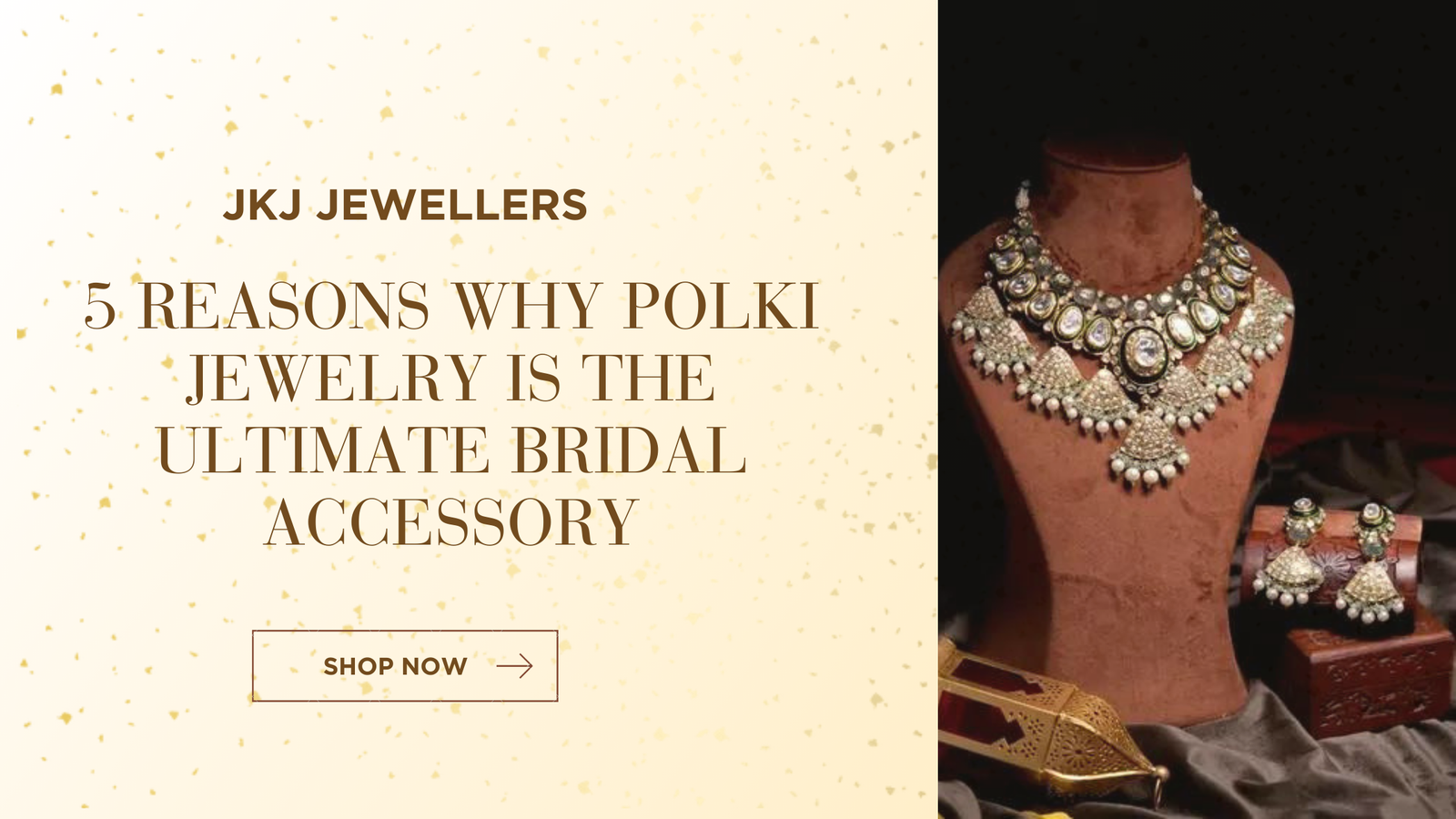 5 Reasons Why Polki Jewelry is the Ultimate Bridal Accessory: Embracing Classiness with JKJ Jewellers